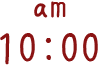 am 10:00